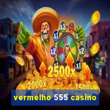 vermelho 555 casino